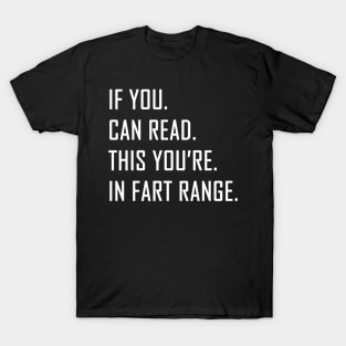 If You Can Read This You're in Fart Range T-Shirt